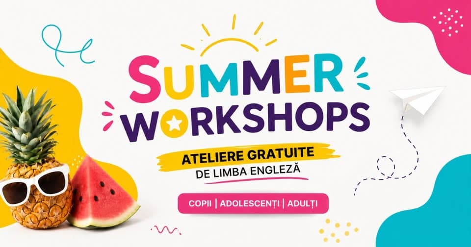 Summer Workshops - Ateliere GRATUITE de Limba Engleză