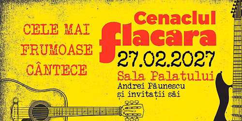 CENACLUL FLACĂRA | 27.02.2027 | Sala Palatului | Cele mai frumoase cântece