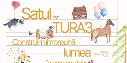 Satul TURA 3 | Construim împreună lumea în care credem