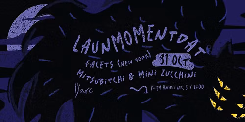 Launmomentdat pe întuneric: Facets, Mitsubitchi & Mini Zucchini