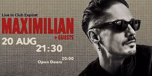 MAXIMILIAN • Expirat • 20.08