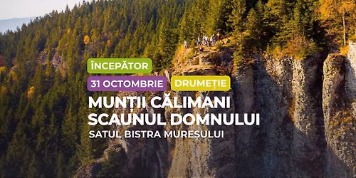 31 octombrie - Drumeție începător: Munții Călimani, Scaunul Domnului