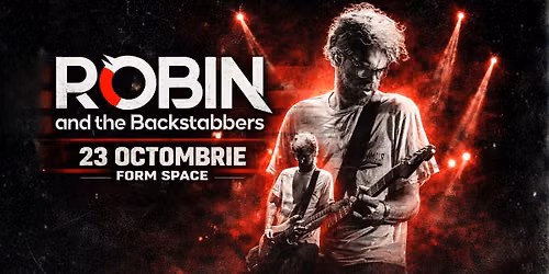 Robin and The Backstabbers • Cluj-Napoca • Form Space • 23 octombrie
