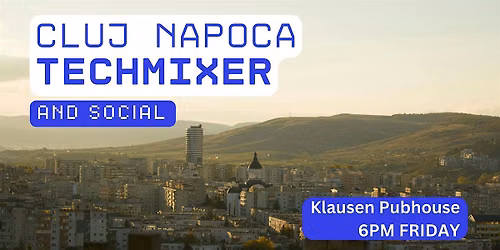 Cluj Napoca Tech Mixer and Social (Tech / AI / Data / IT) ✨