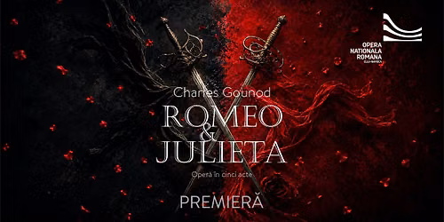 Premieră: ROMEO ȘI JULIETA | Charles Gounod