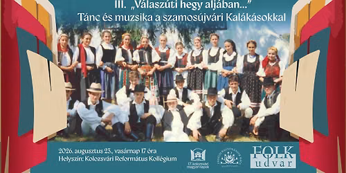 „Válaszúti hegy aljában…” III. Tánc és muzsika a szamosújvári Kalákásokkal