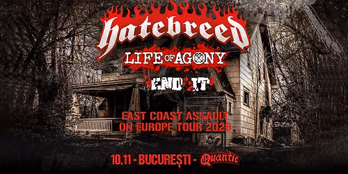 HATEBREED, LIFE OF AGONY, END IT - 10.11 - Quantic, Bucuresti