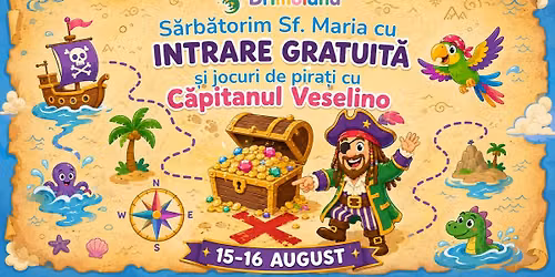 INTRARE GRATUITĂ de Sf. Mărie și jocuri de pirați cu Căpitanul Veselino!