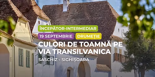 Drumetie începător - intermediar: Culori de toamnă pe Via Transilvanica, Saschiz - Sighișoara