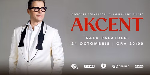 AKCENT - Concert Aniversar „N-am bani de bilet” (Sala Palatului)