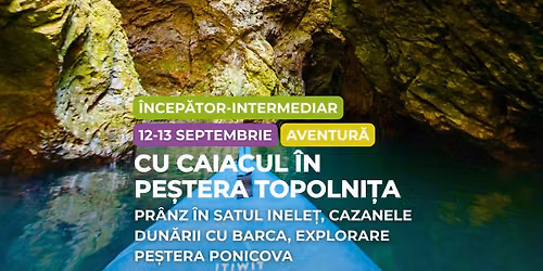 Drumeție începător - intermediar: Cu caiacul în Peștera Topolnița, Prânz în Ineleț, Peștera Ponicova