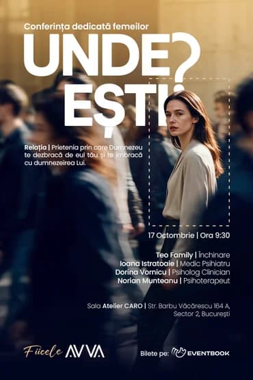 Conferința dedicată femeilor: UNDE EȘTI? - Relația | Prietenia prin care Dumnezeu te dezbracă de eul tău și te îmbracă cu dumnezeirea Lui.