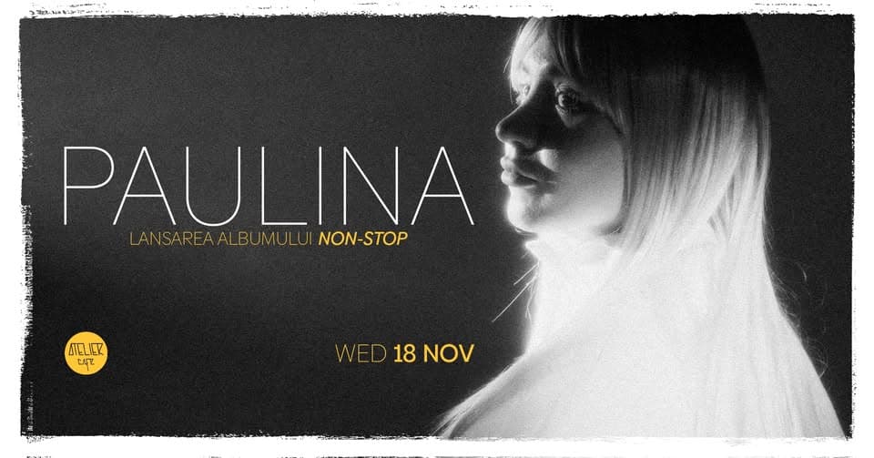 PAULINA – Lansare album NON-STOP live @ Atelier