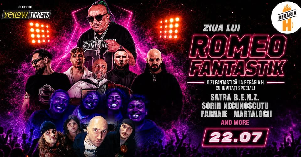 Ziua lui Romeo Fantastik cu Șatra B.E.N.Z., Sorin Necunoscutu' & more | 22 iulie @ Berăria H
